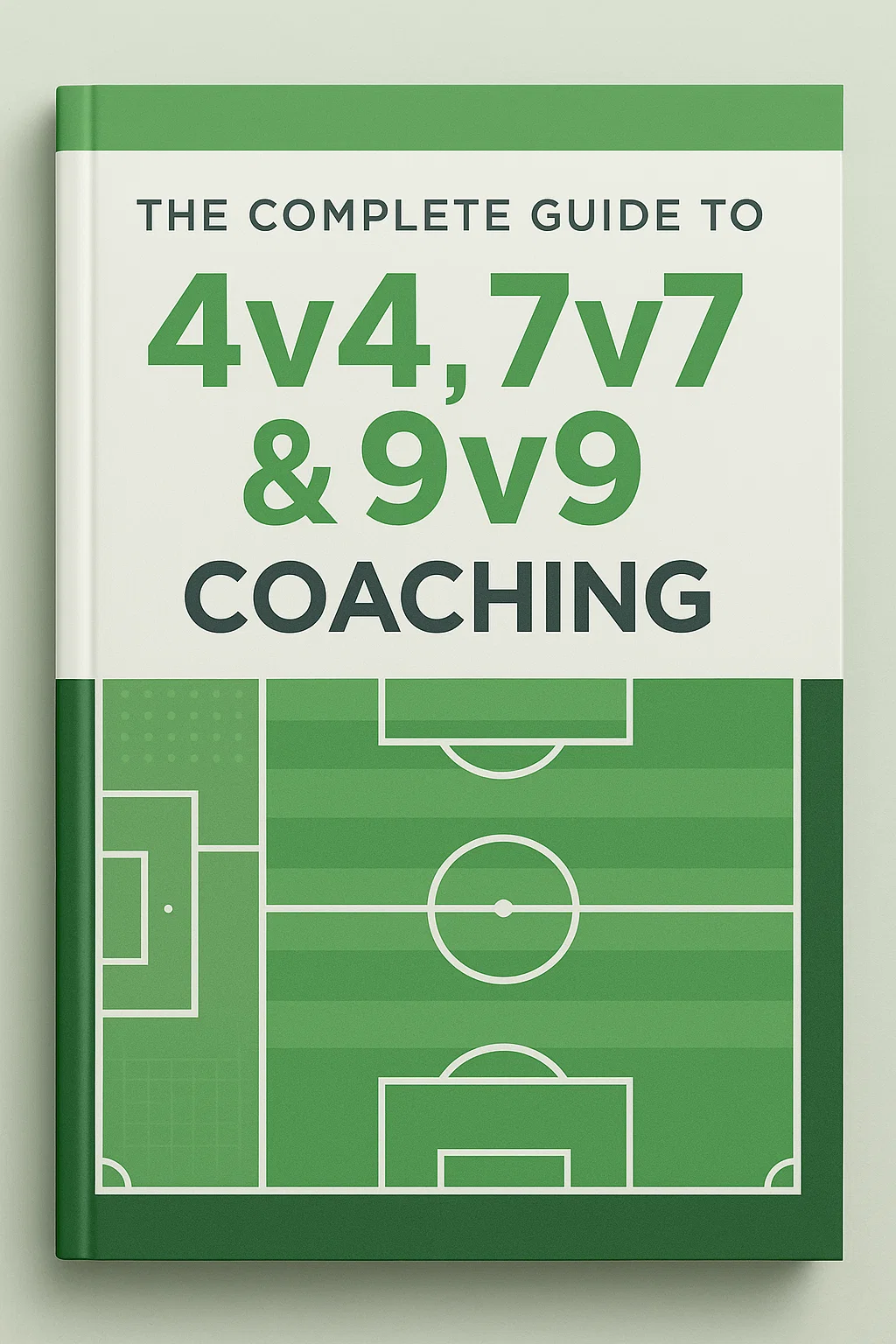 The Complete Guide to 4v4, 7v7 & 9v9 Coaching: Building Champions Through Progressive Development