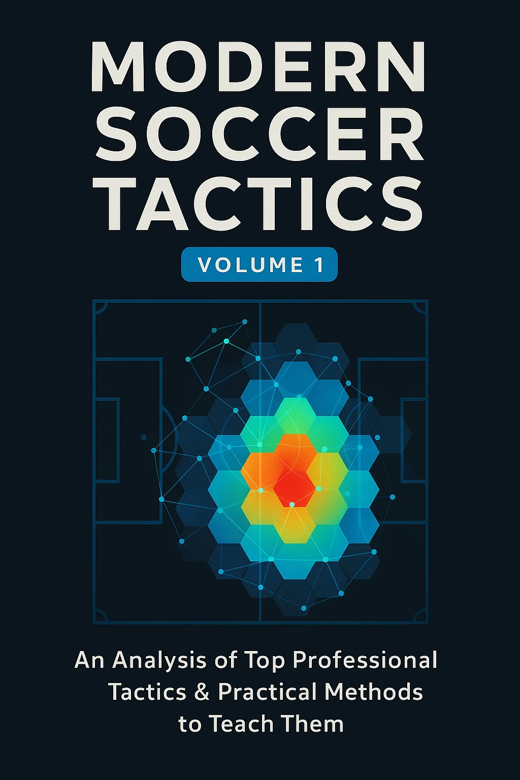 Modern Soccer Tactics: An Analysis of Elite Strategies and Practical Coaching Methods