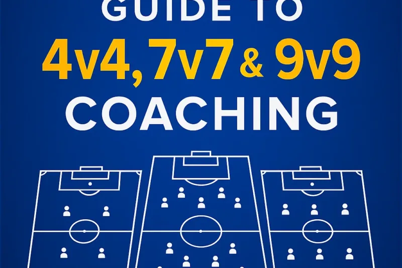 The Complete Guide to 4v4, 7v7 & 9v9 Coaching