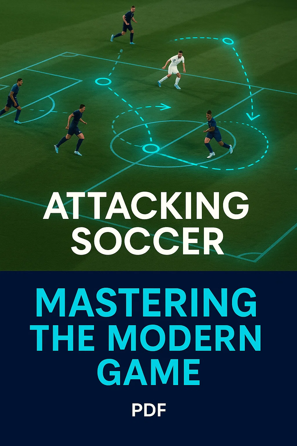 Attacking Soccer PDF: Mastering the Modern Game - The Complete Guide to Contemporary Football Offense