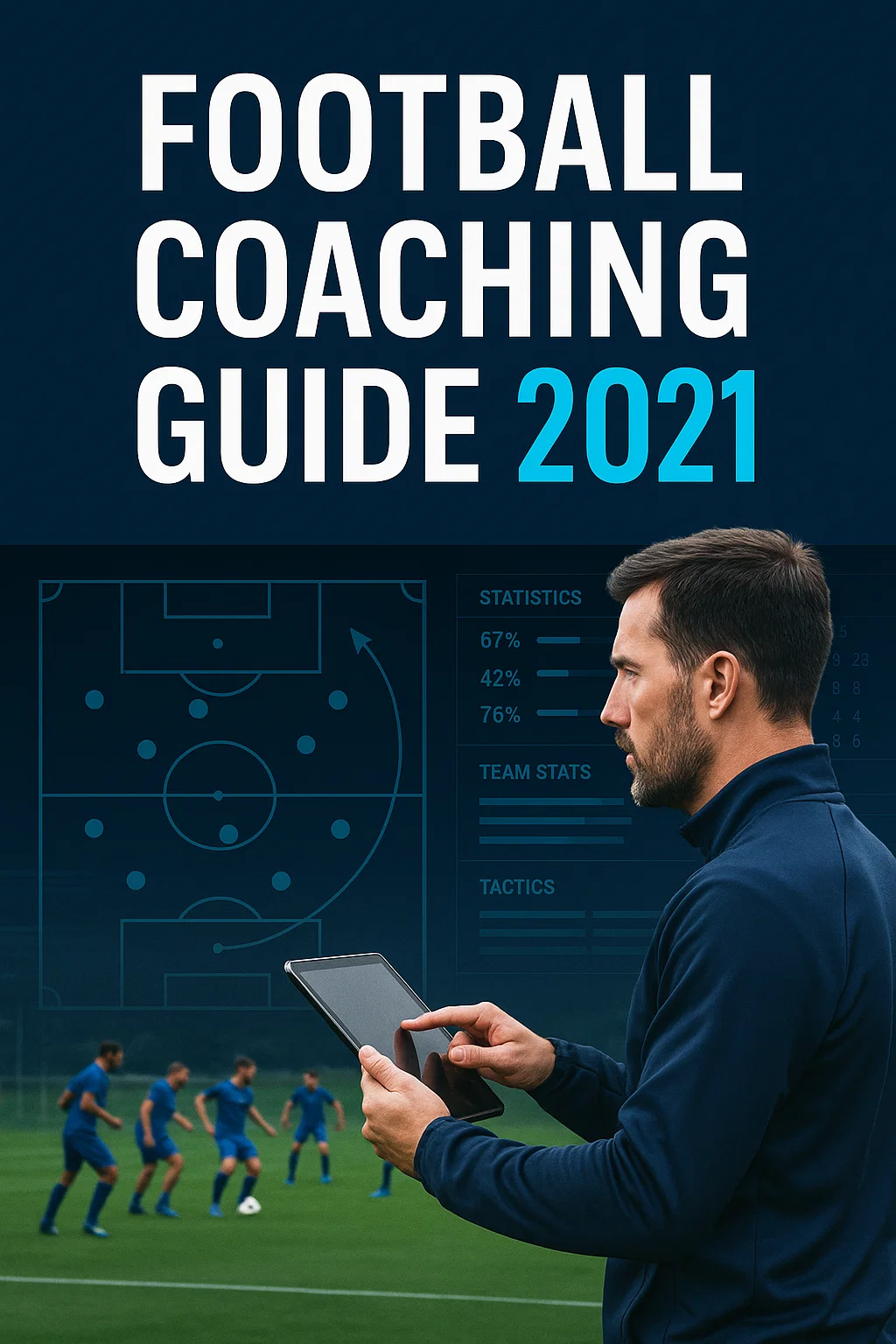 Football Coaching Guide 2021 PDF: The Complete Modern Coaching Framework