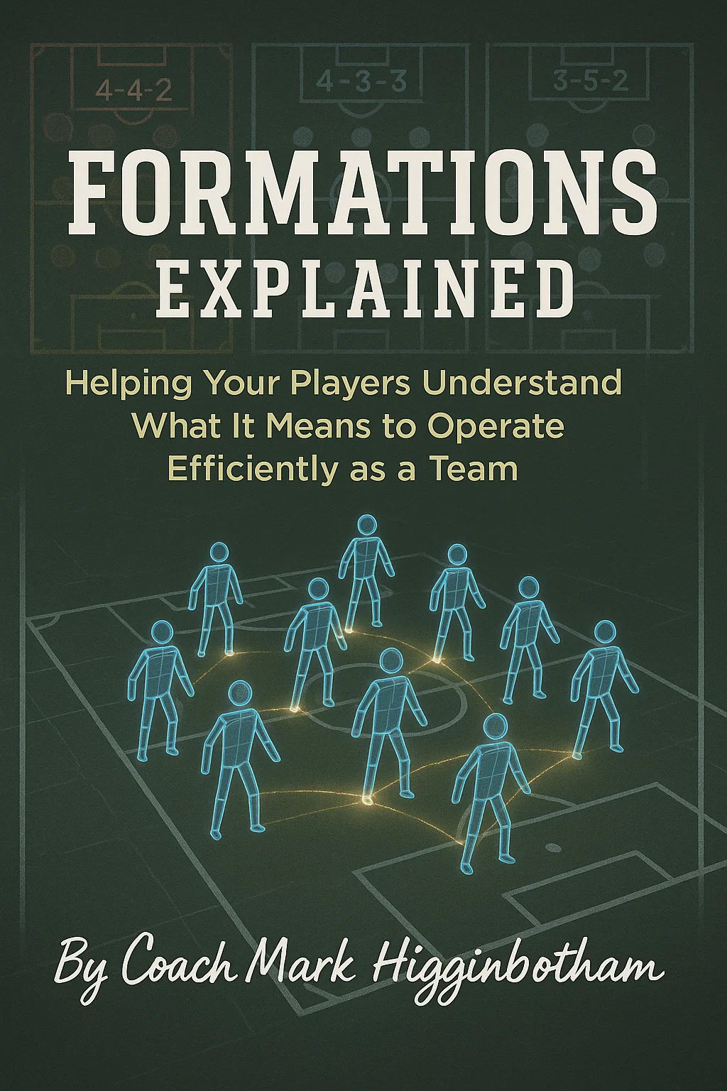 Formations Explained: Helping Your Players Understand What It Means to Operate Efficiently as a Team

