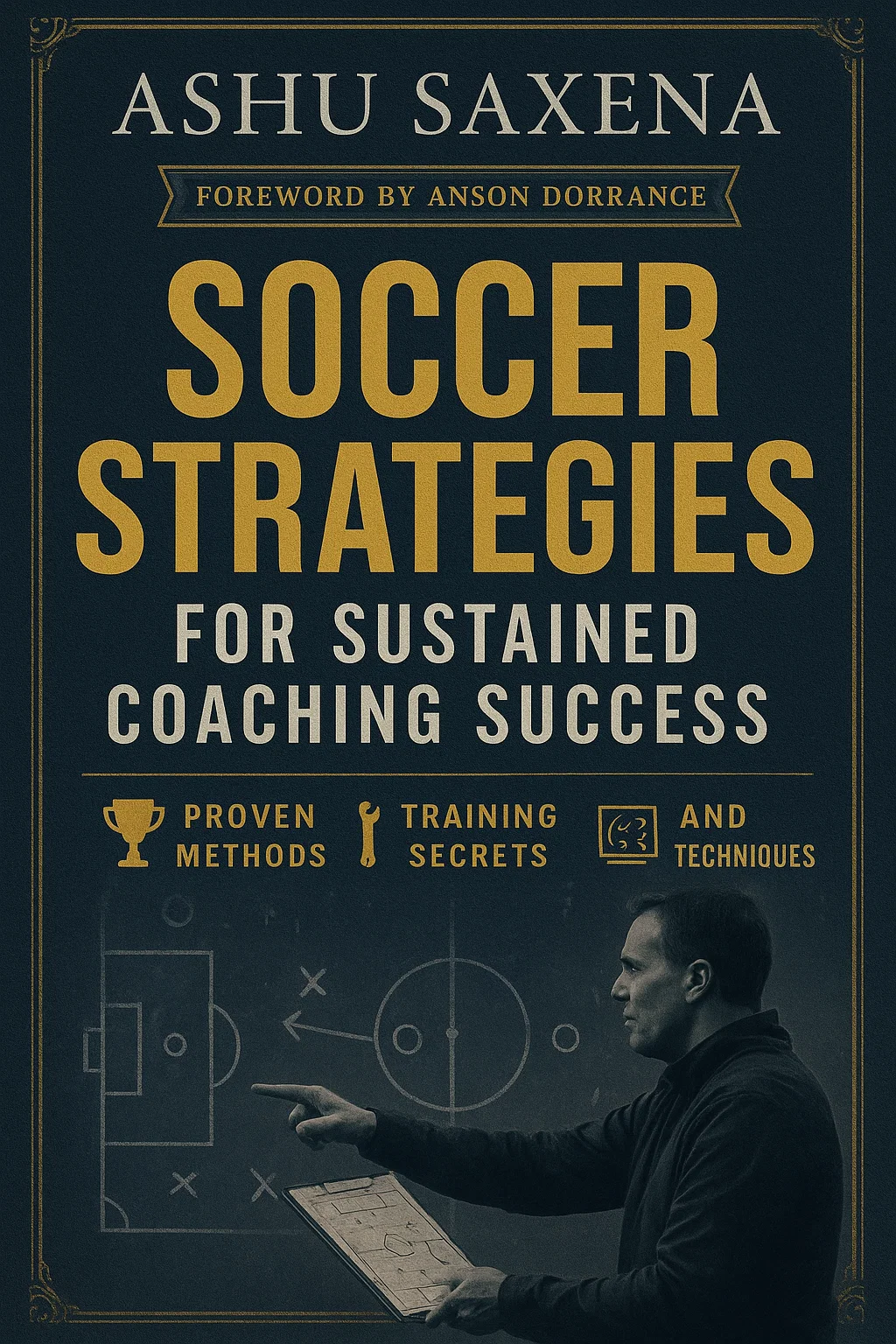 Soccer Strategies for Sustained Coaching Success: The Blueprint for Long-Term Excellence