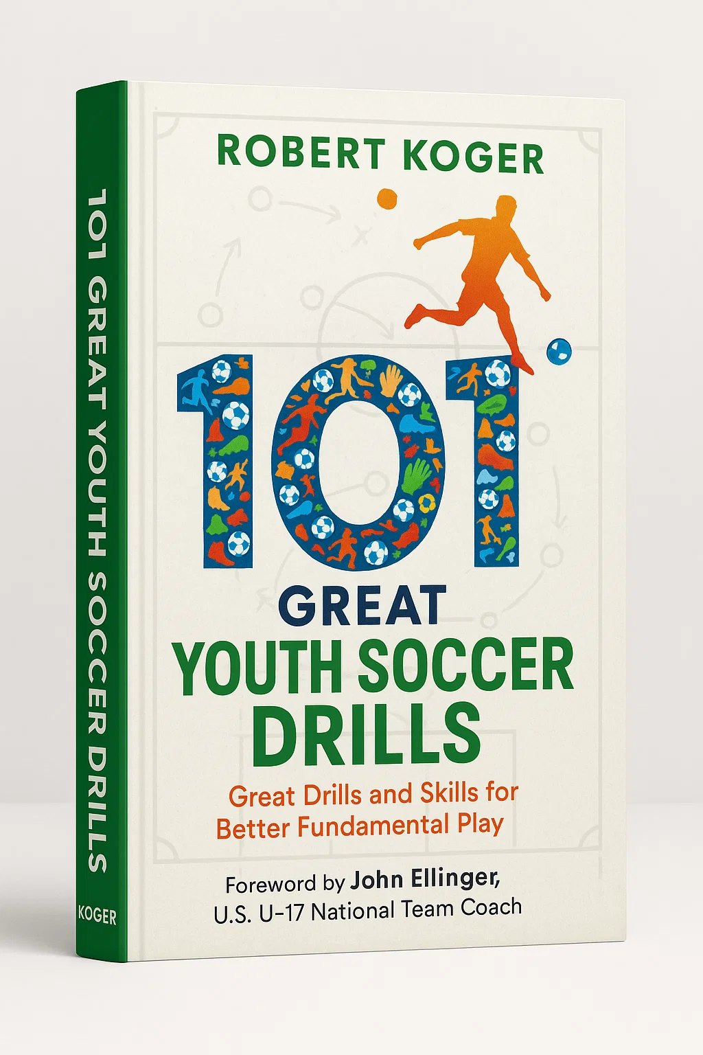 101 Great Youth Soccer Drills: The Ultimate Toolkit for Building Fundamental Players