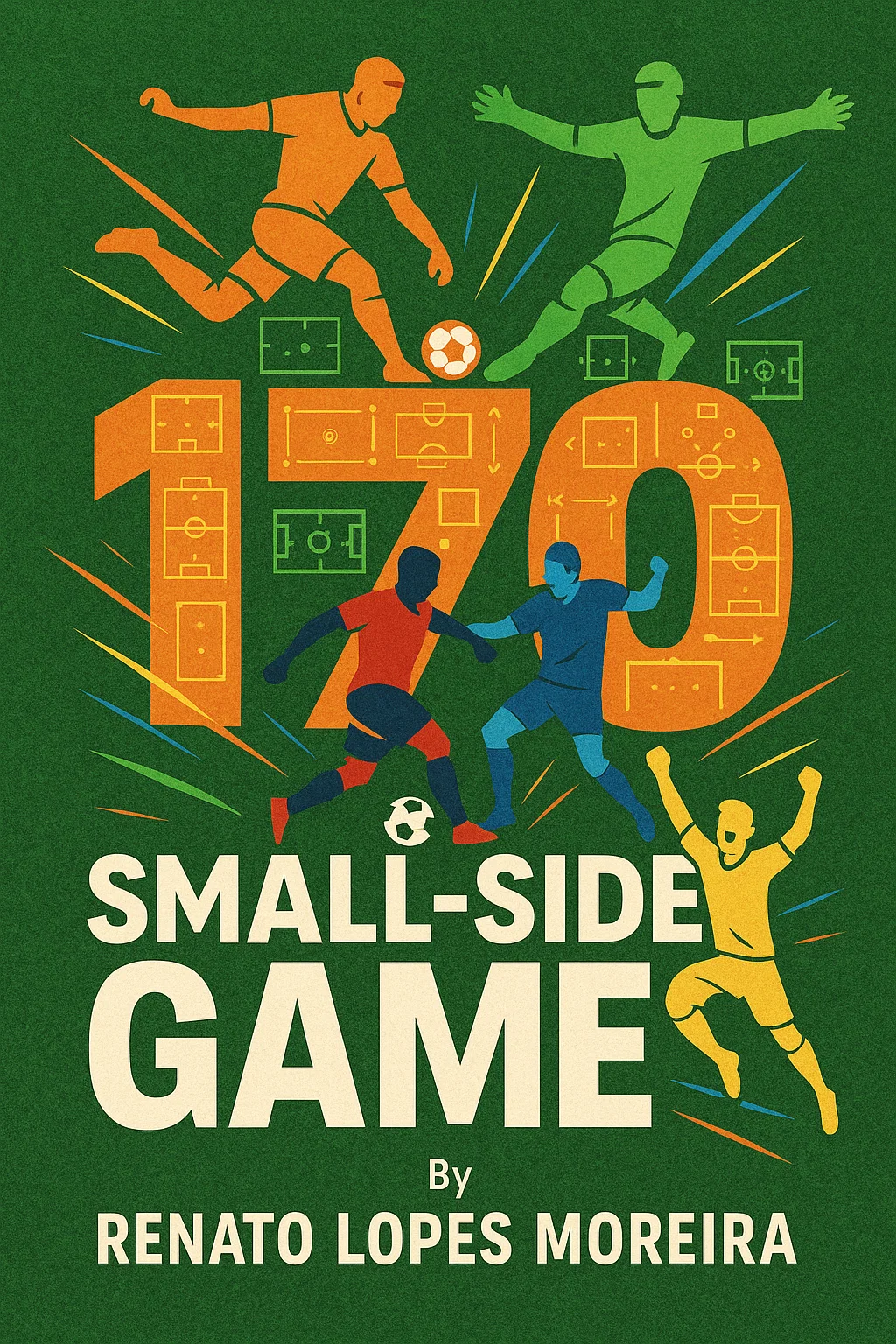 170 Small-Sided Games: The Ultimate Playbook for Modern Football Development