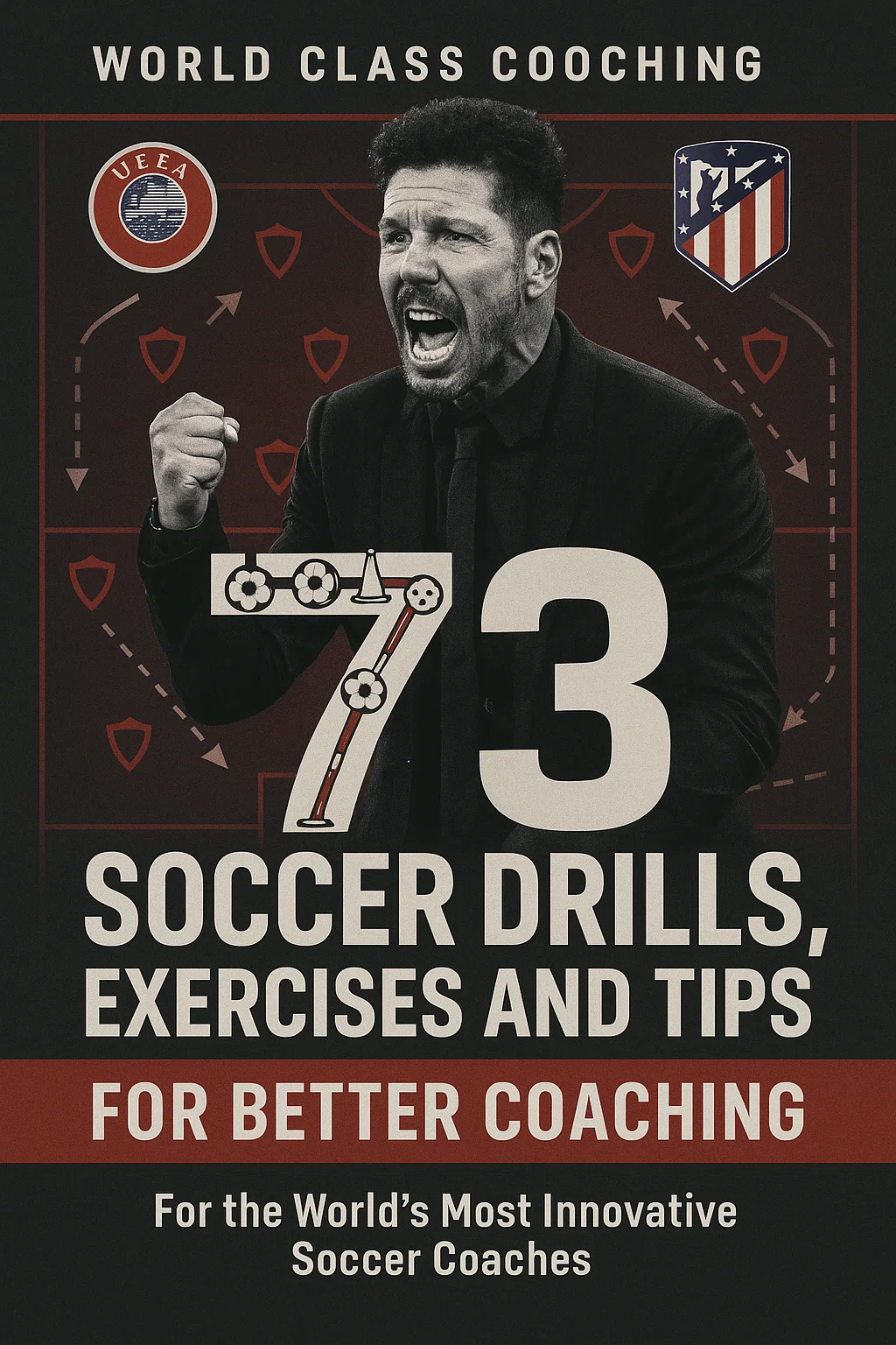 73 Soccer Drills, Exercises and Tips for Better Coaching: The Innovator's Playbook