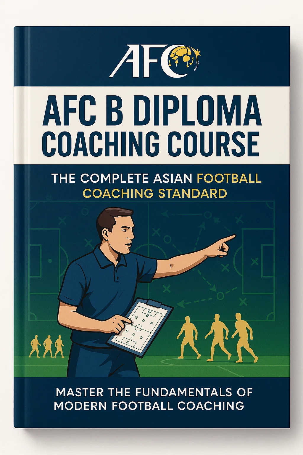 AFC B Diploma Coaching Course: The Complete Asian Football Coaching Standard