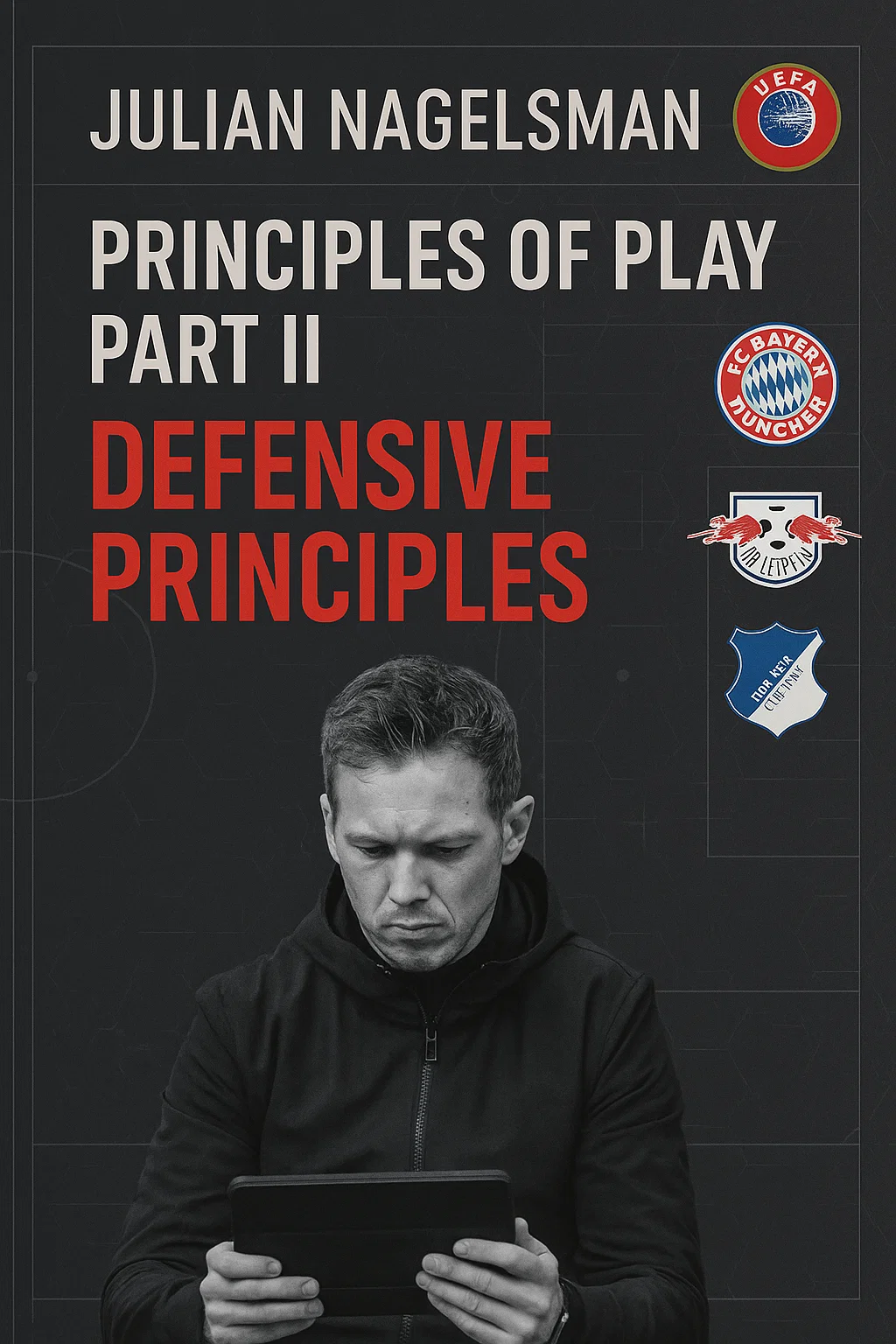 Principles of Play Part II - Defensive Principles: Julian Nagelsmann's Masterclass in Modern Defending
