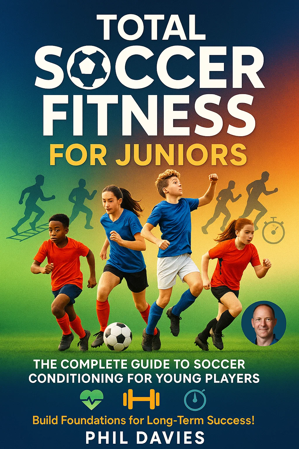 Total Soccer Fitness For Juniors: Building Complete Football Athletes