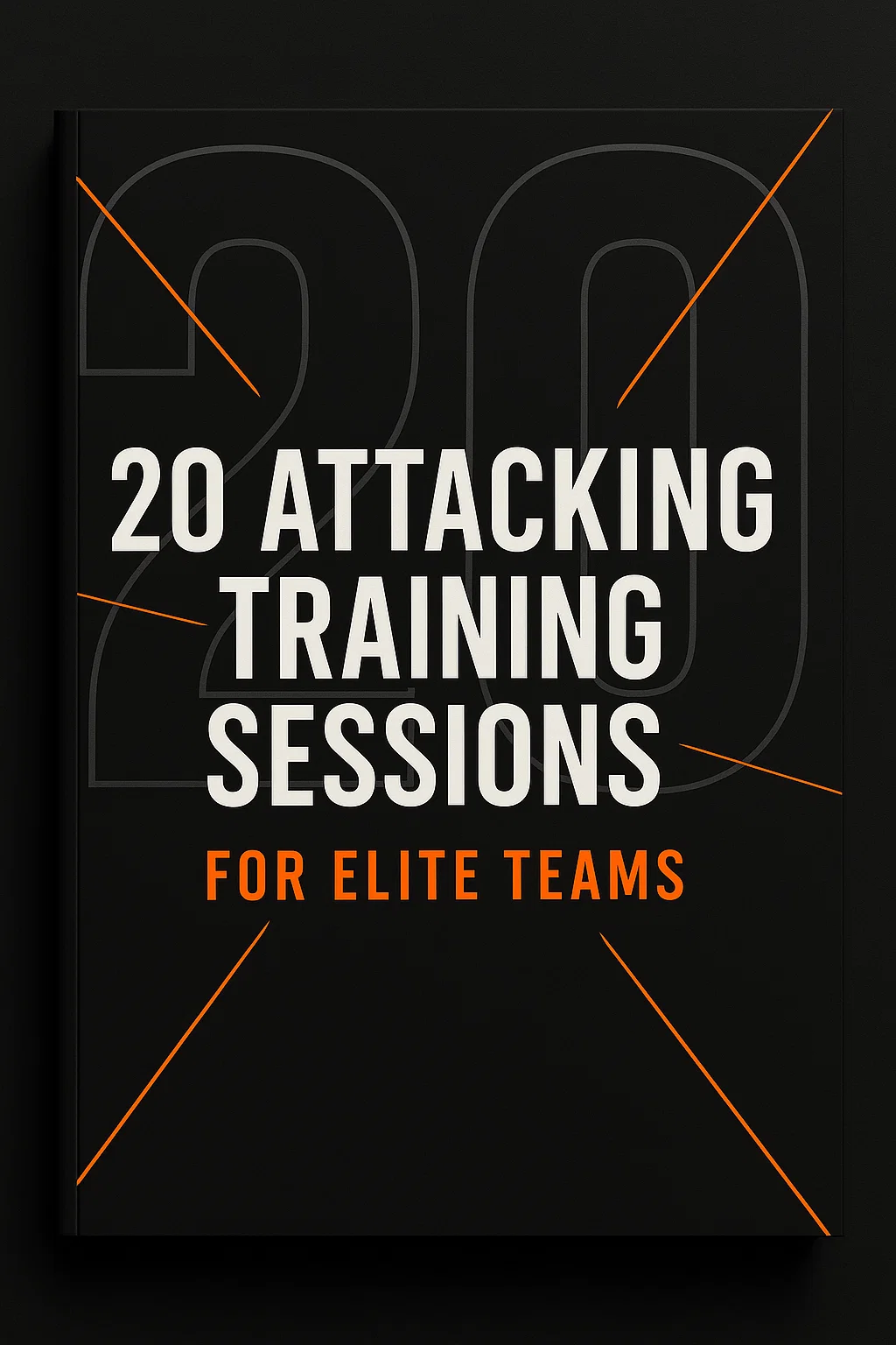 20 ATTACKING TRAINING SESSIONS: FOR ELITE TEAMS