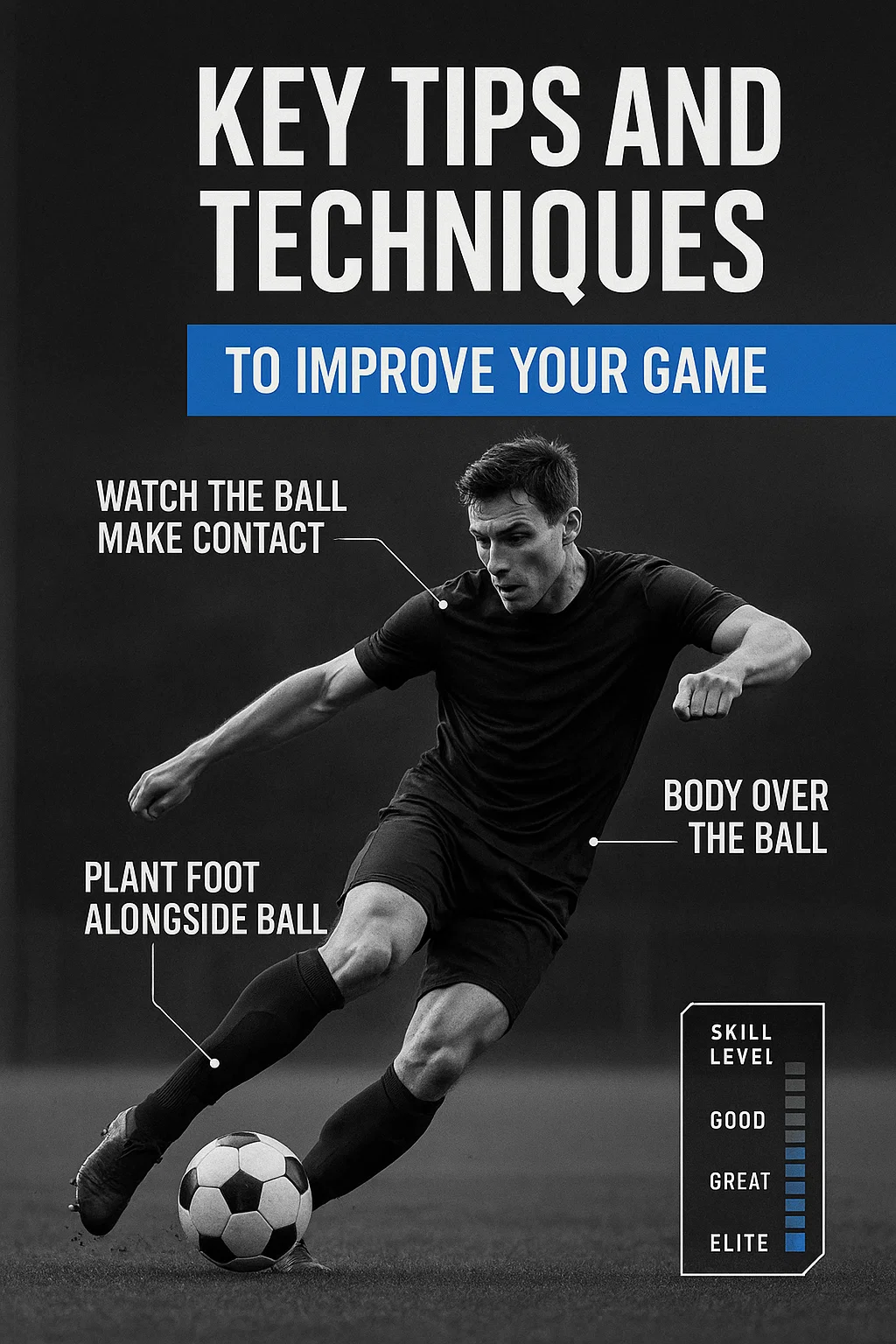 KEY TIPS AND TECHNIQUES TO IMPROVE YOUR GAME: A Holistic Guide to Football Mastery