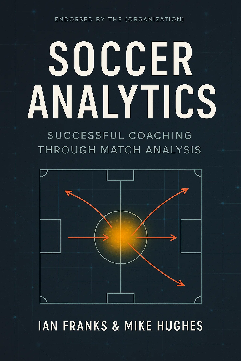 Soccer Analytics: Successful Coaching Through Match Analysis - The Data-Driven Blueprint for Modern Football