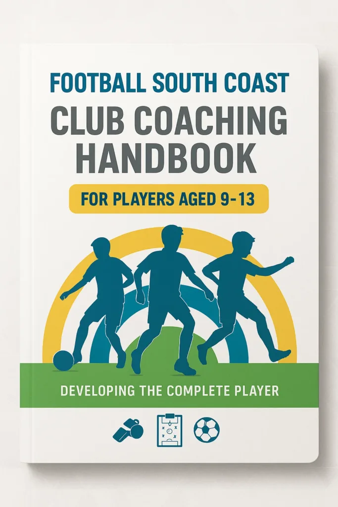 Football South Coast Club Coaching Handbook: A Holistic Development Guide for Players Aged 9-13