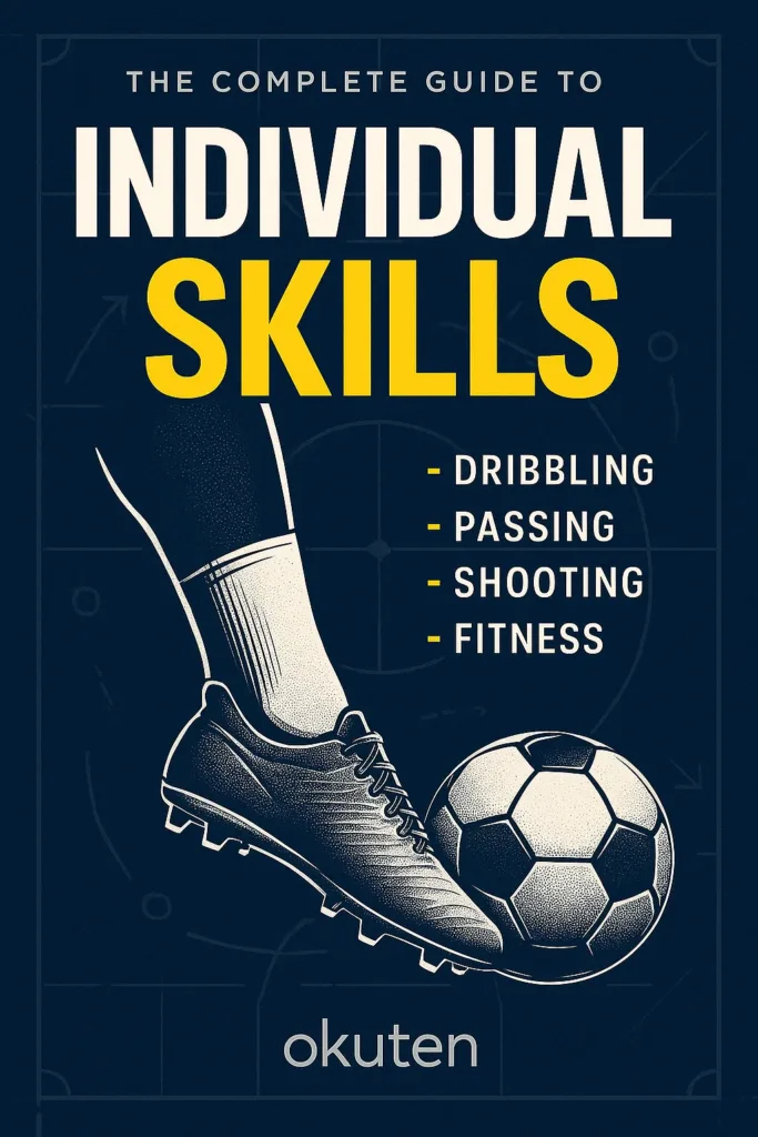 Individual Skills: The Complete Guide to Dribbling, Passing, Shooting & Fitness