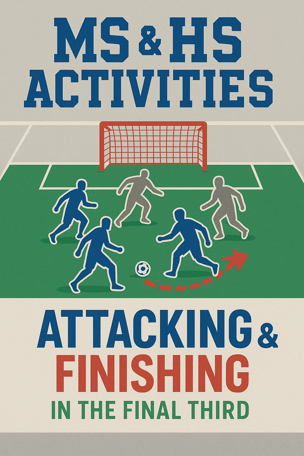 MS & HS Activities: Attacking & Finishing in the Final Third - The Art of Scoring Goals