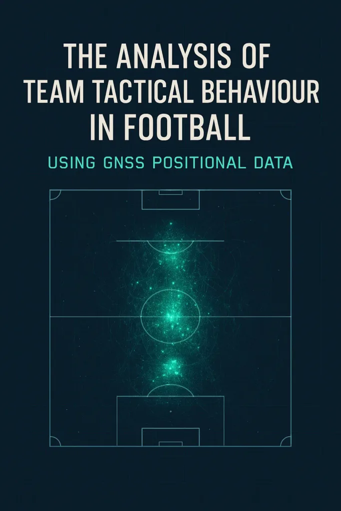THE ANALYSIS OF TEAM TACTICAL BEHAVIOUR IN FOOTBALL USING GNSS POSITIONAL DATA