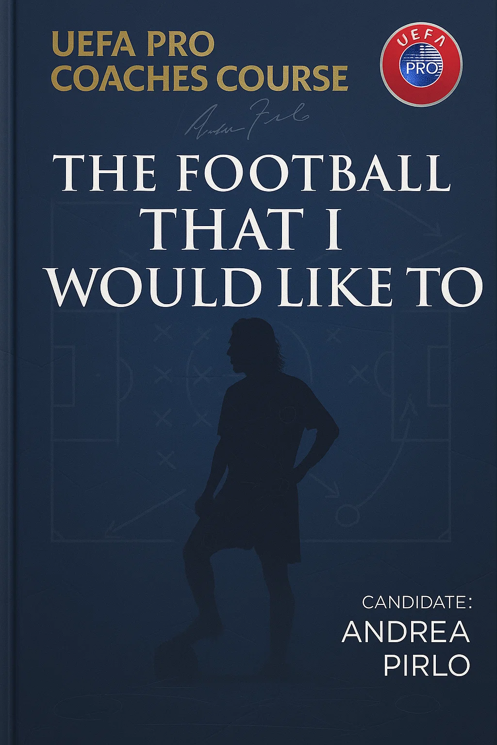 UEFA Pro Coaches Course: "The Football That I Would Like To" - Andrea Pirlo's Vision